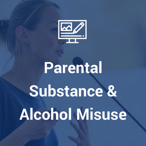Parental Substance & Alcohol Misuse