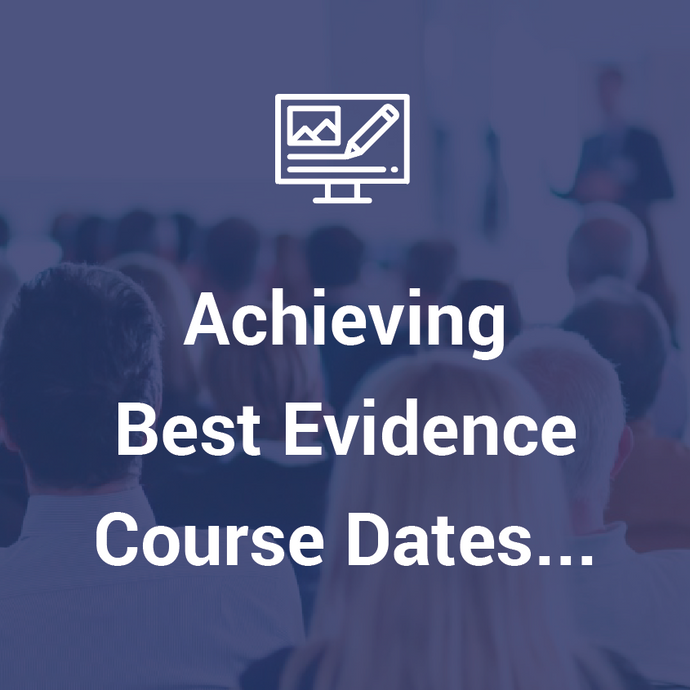 Achieving Best Evidence Course - Forthcoming Dates